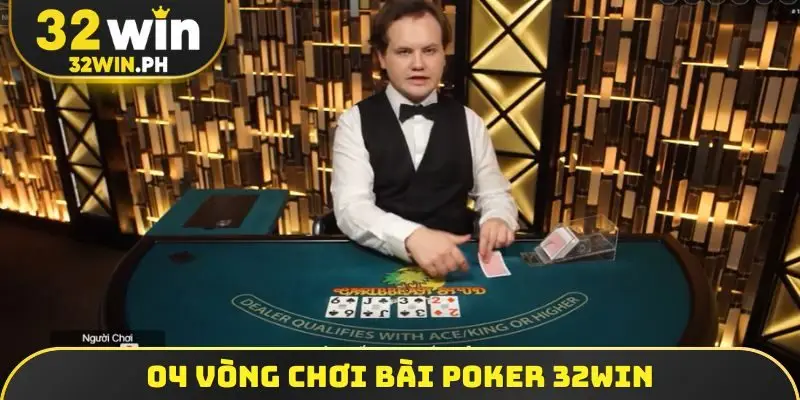 04 vòng chơi bài Poker 32WIN