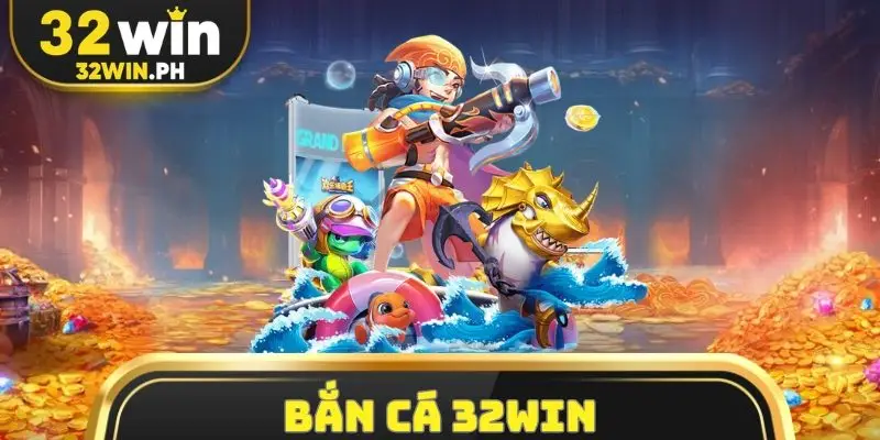 Bắn cá 32win