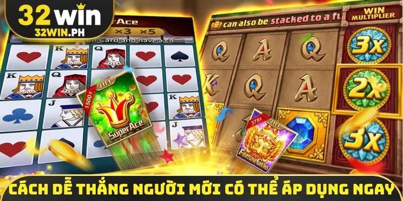 Cách dễ thắng người mới có thể áp dụng ngay