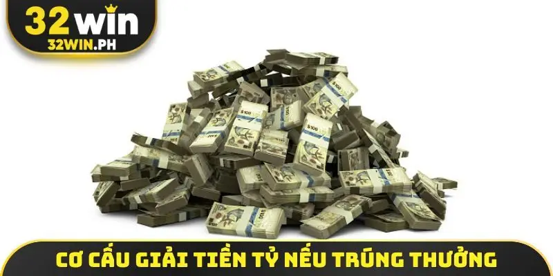 Cơ cấu giải tiền tỷ nếu trúng thưởng