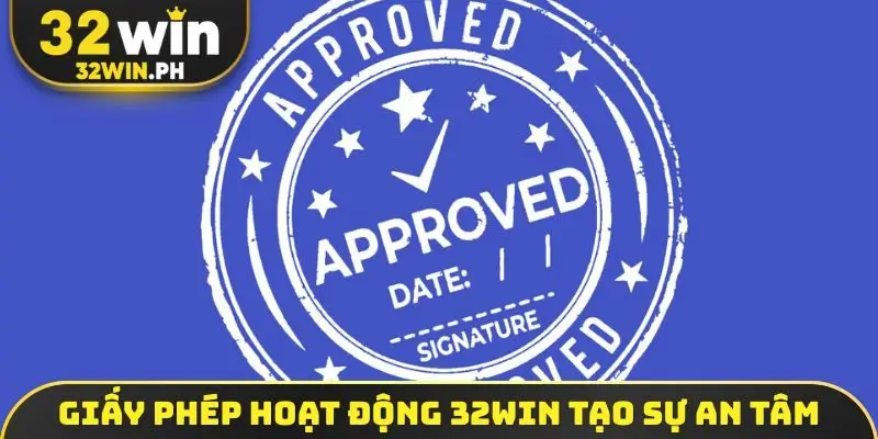 Giấy phép hoạt động 32WIN tạo sự an tâm