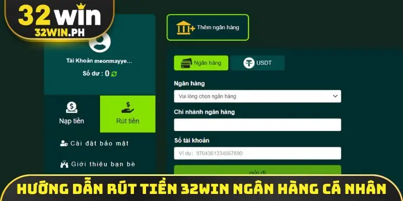 Hướng dẫn rút tiền 32WIN ngân hàng nội địa cá nhân