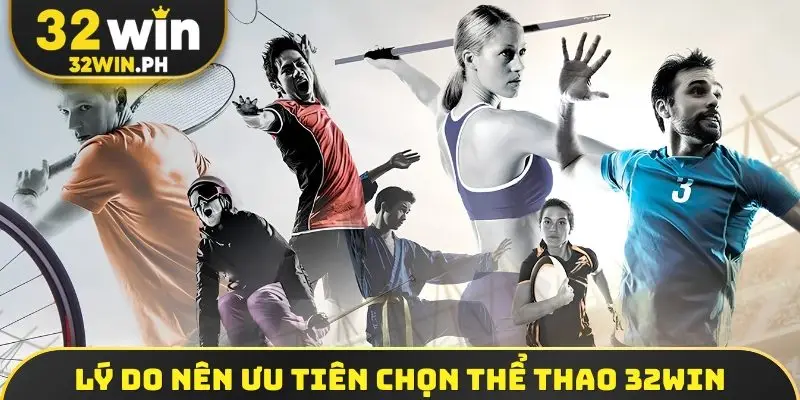 Lý do nên ưu tiên chọn thể thao 32win
