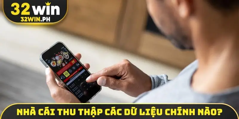 Nhà cái thu thập các dữ liệu chính nào?