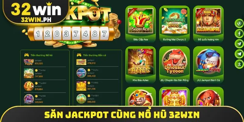 Săn Jackpot cùng nổ hũ 32win