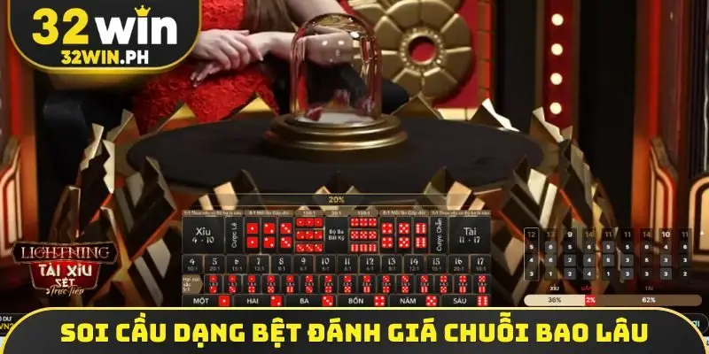 Soi cầu dạng bệt đánh giá chuỗi bao lâu