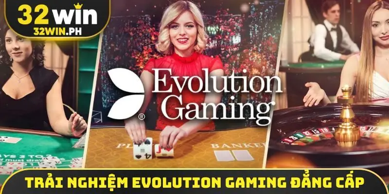 Trải nghiệm Evolution Gaming đẳng cấp